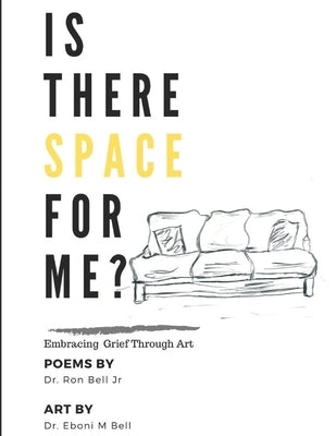 Is There Space for Me?: Embracing Grief Through Art by Bell, Eboni M.