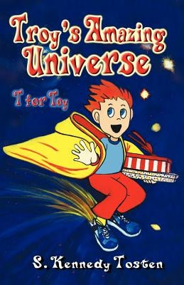Troy's Amazing Universe: T for Toy by Tosten, S.