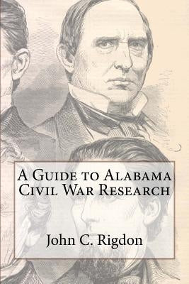 A Guide to Alabama Civil War Research by Rigdon, John C.