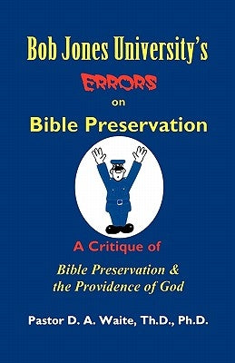 Bob Jones University's Errors on Bible Preservation by Waite, D. A.