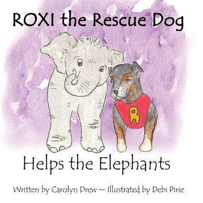 ROXI the Rescue Dog Helps the Elephants: A Story About Animal Compassion & Kindness for Children Ages 2 - 5 by Drew, Carolyn