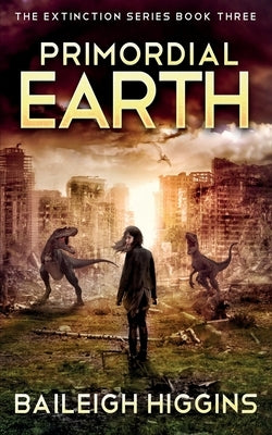 Primordial Earth: Book 3 by Higgins, Baileigh