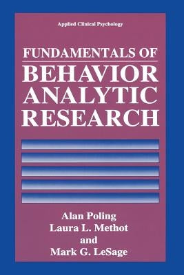Fundamentals of Behavior Analytic Research by Poling, Alan