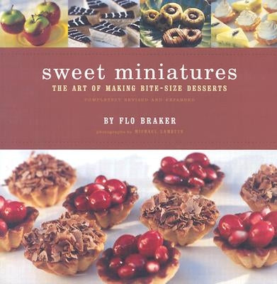 Sweet Miniatures: The Art of Making Bite-Size Desserts by Braker, Flo