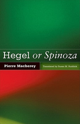 Hegel or Spinoza by Macherey, Pierre