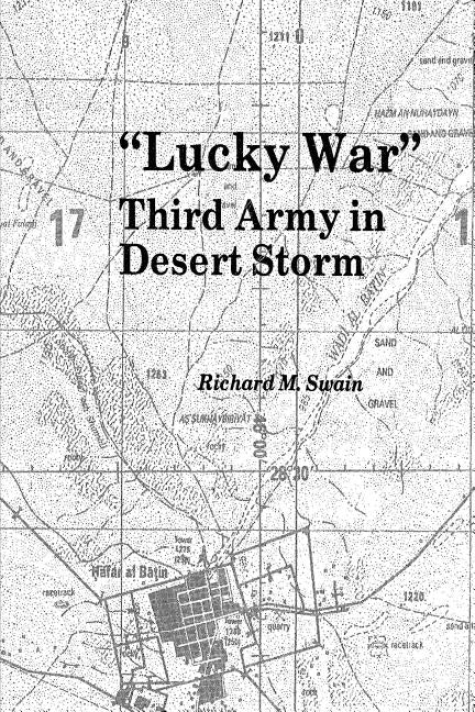 "Lucky War": Third Army in Desert Storm by Swain, Richard M.