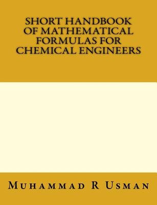 Short Handbook of Mathematical Formulas for Chemical Engineers by Usman, Muhammad Rashid