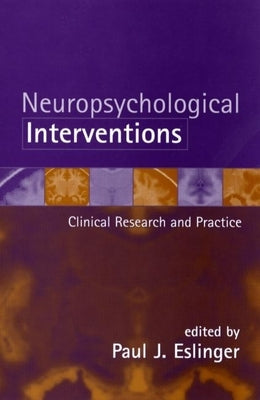 Neuropsychological Interventions: Clinical Research and Practice by Eslinger, Paul J.