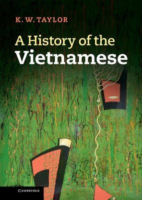 A History of the Vietnamese by Taylor, K. W.