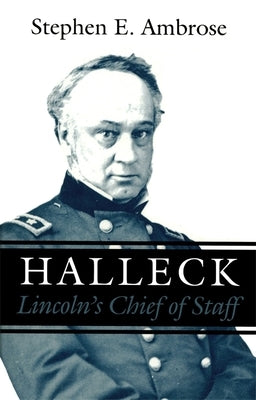 Halleck: Lincoln's Chief of Staff by Ambrose, Stephen E.