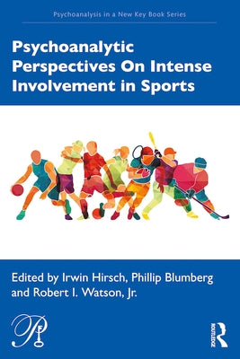Psychoanalytic Perspectives on Intense Involvement in Sports by Hirsch, Irwin
