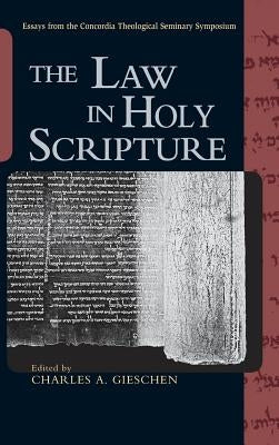 The Law in Holy Scripture by Gieschen, Charles A.