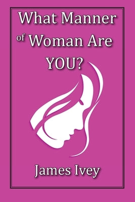 What Manner of Woman Are You? by Ivey, James