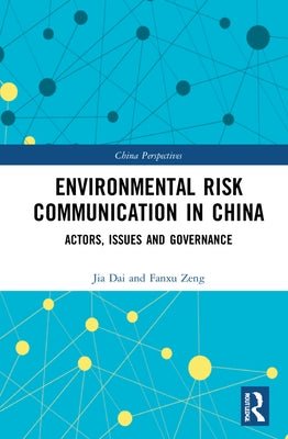 Environmental Risk Communication in China: Actors, Issues, and Governance by Zeng, Fanxu