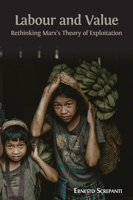 Labour and Value: Rethinking Marx's Theory of Exploitation by Screpanti, Ernesto