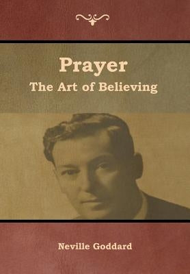 Prayer: The Art of Believing by Goddard, Neville