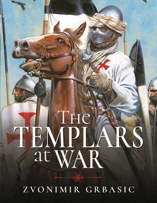 The Templars at War by Grbasic, Zvonimir