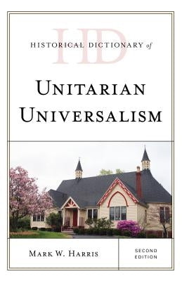 Historical Dictionary of Unitarian Universalism by Harris, Mark W.