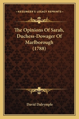 The Opinions of Sarah, Duchess-Dowager of Marlborough (1788) by Dalrymple, David
