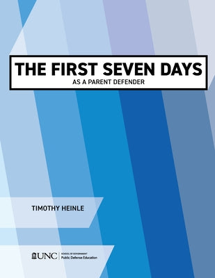 The First Seven Days as a Parent Defender by Heinle, Timothy