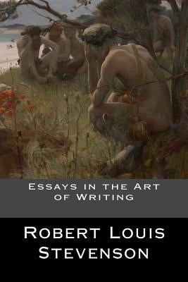 Essays in the Art of Writing by Robert Louis Stevenson