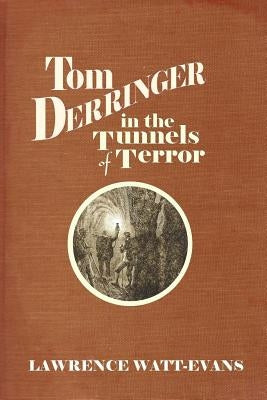 Tom Derringer in the Tunnels of Terror by Watt-Evans, Lawrence