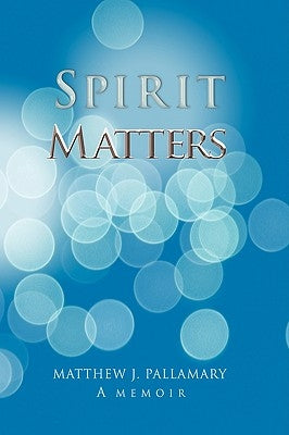Spirit Matters by Pallamary, Matthew J.