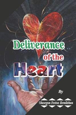 Deliverance of the Heart by Remilekun, Olusegun Festus
