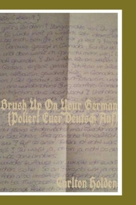 Brush Up On Your German (Poliert euer Deutsch auf) by Holden, Carlton