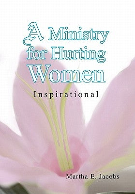A Ministry for Hurting Women by Jacobs, Martha E.