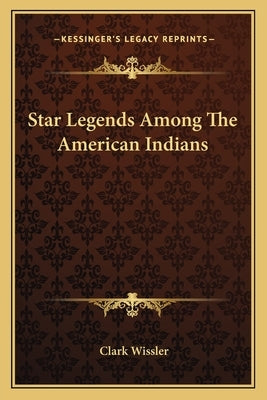 Star Legends Among the American Indians by Wissler, Clark