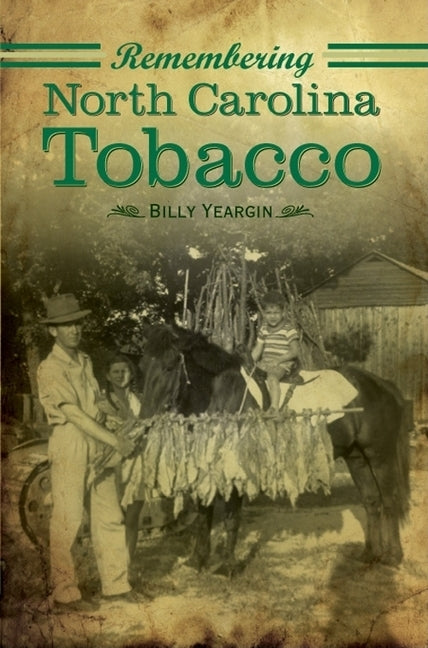 Remembering North Carolina Tobacco by Yeargin, Billy