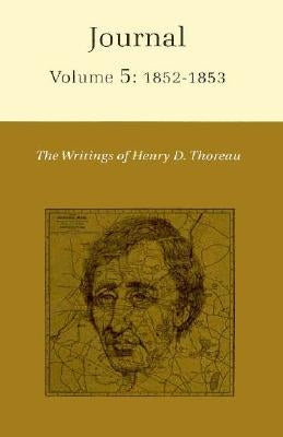 The Writings of Henry David Thoreau, Volume 5: Journal, Volume 5: 1852-1853. by Thoreau, Henry David