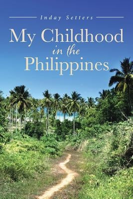 My Childhood in the Philippines by Setters, Inday