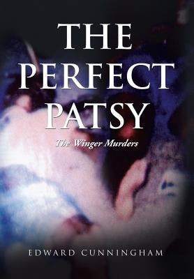 The Perfect Patsy: The Winger Murders by Cunningham, Edward