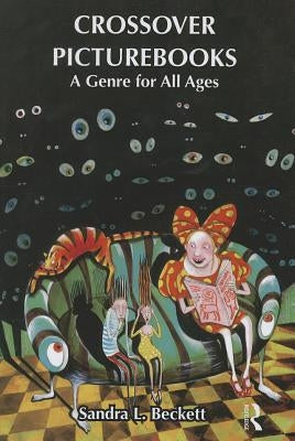 Crossover Picturebooks: A Genre for All Ages by Beckett, Sandra L.