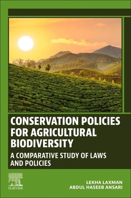 Conservation Policies for Agricultural Biodiversity: A Comparative Study of Laws and Policies by Laxman, Lekha