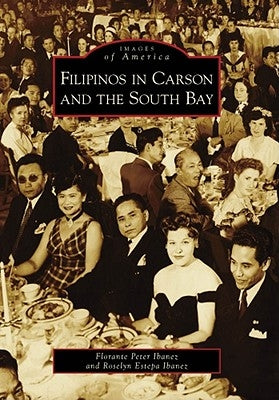 Filipinos in Carson and the South Bay by Ibanez, Florante Peter
