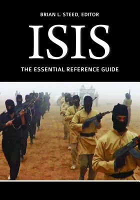 Isis: The Essential Reference Guide by Steed, Brian L.