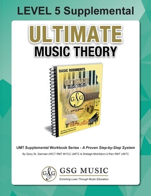 LEVEL 5 Supplemental - Ultimate Music Theory: The LEVEL 5 Supplemental Workbook is designed to be completed after the Basic Rudiments and LEVEL 4 Supp by St Germain, Glory