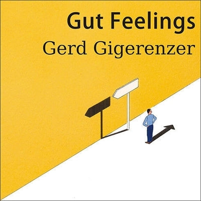 Gut Feelings Lib/E: The Intelligence of the Unconscious by Gigerenzer, Gerd