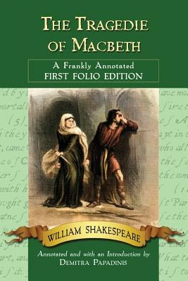 Tragedie of Macbeth: A Frankly Annotated First Folio Edition by Shakespeare, William