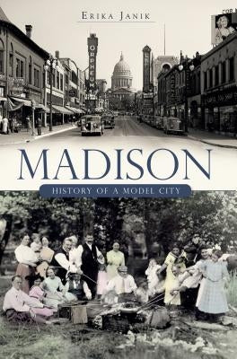 Madison:: History of a Model City by Janik, Erika