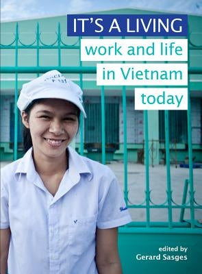 It's a Living: Work and Life in Vietnam Today by Sasges, Gerard