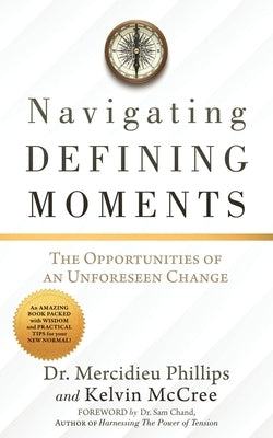 Navigating Defining Moments: The opportunities of an Unforeseen Change by Phillips, Mercidieu