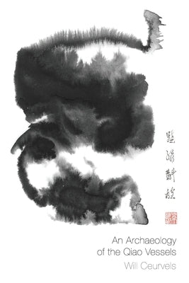 An Archaeology of the Qiao Vessels by Fruehauf, Heiner