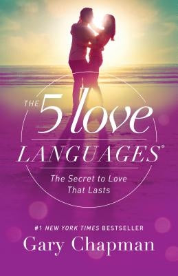 The 5 Love Languages: The Secret to Love That Lasts by Chapman, Gary