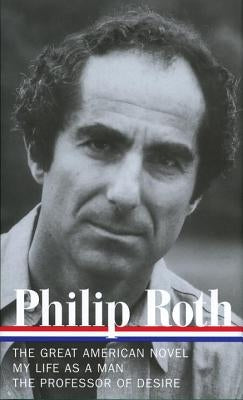 Philip Roth: Novels 1973-1977 (Loa #165): The Great American Novel / My Life as a Man / The Professor of Desire by Roth, Philip