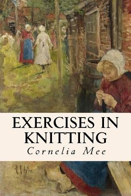 Exercises in Knitting by Mee, Cornelia