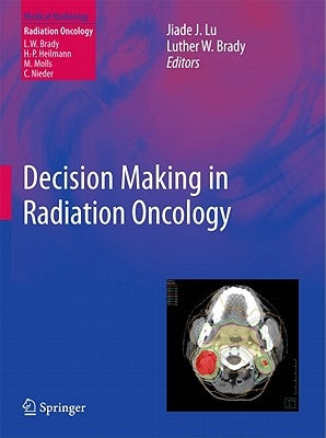Decision Making in Radiation Oncology, Volume 1 by Lu, Jiade J.